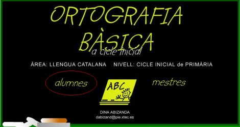 Ortografia bàsica a cicle inicial Ortografia bàsica a cicle inicial