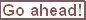 goahead.jpg goahead.jpg